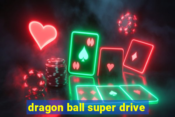 dragon ball super drive